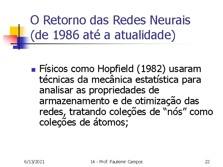 O Retorno das Redes Neurais (de 1986 até a atualidade) n Físicos como Hopfield