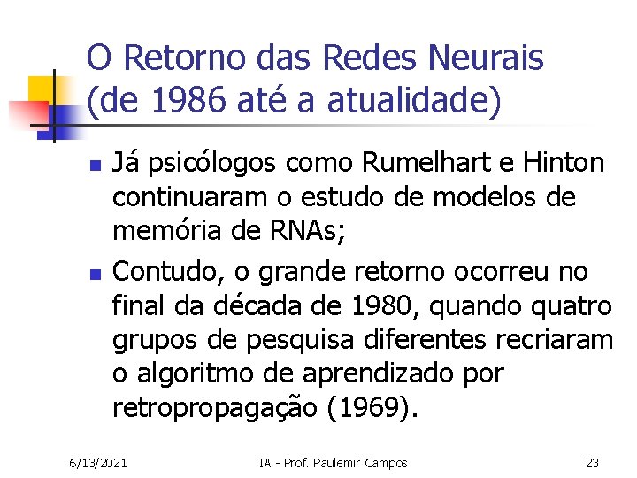 O Retorno das Redes Neurais (de 1986 até a atualidade) n n Já psicólogos