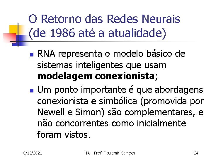 O Retorno das Redes Neurais (de 1986 até a atualidade) n n RNA representa