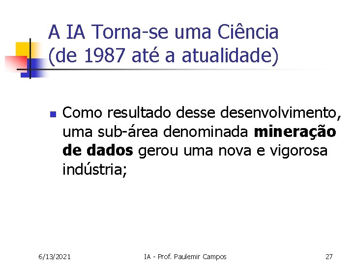 A IA Torna-se uma Ciência (de 1987 até a atualidade) n Como resultado desse