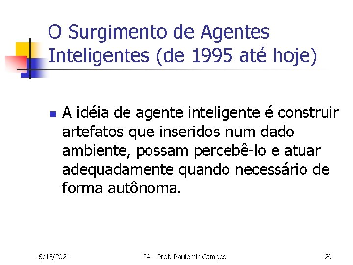 O Surgimento de Agentes Inteligentes (de 1995 até hoje) n A idéia de agente