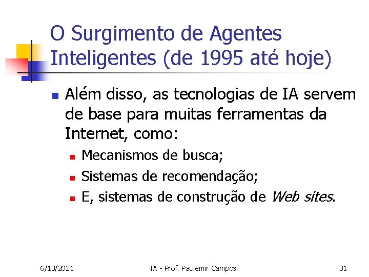 O Surgimento de Agentes Inteligentes (de 1995 até hoje) n Além disso, as tecnologias