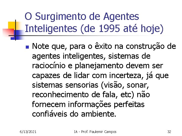 O Surgimento de Agentes Inteligentes (de 1995 até hoje) n Note que, para o