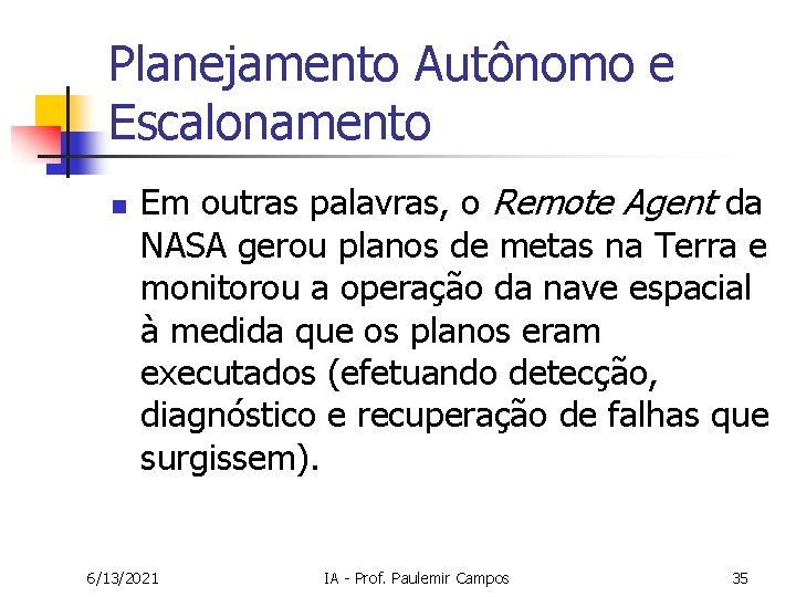 Planejamento Autônomo e Escalonamento n Em outras palavras, o Remote Agent da NASA gerou