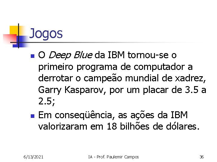 Jogos n n O Deep Blue da IBM tornou-se o primeiro programa de computador