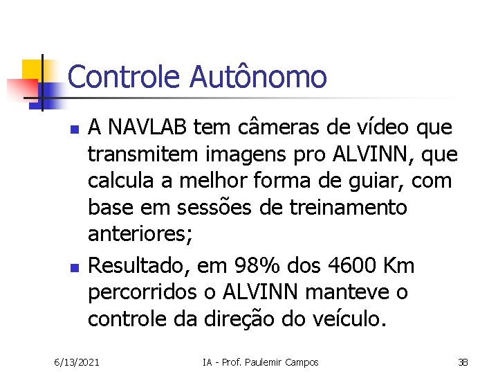 Controle Autônomo n n A NAVLAB tem câmeras de vídeo que transmitem imagens pro