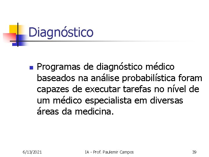Diagnóstico n Programas de diagnóstico médico baseados na análise probabilística foram capazes de executar