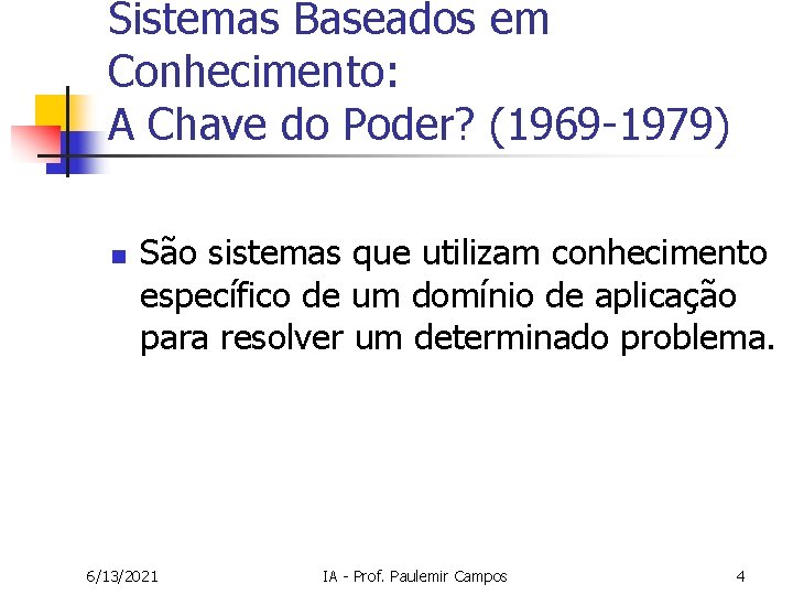 Sistemas Baseados em Conhecimento: A Chave do Poder? (1969 -1979) n São sistemas que