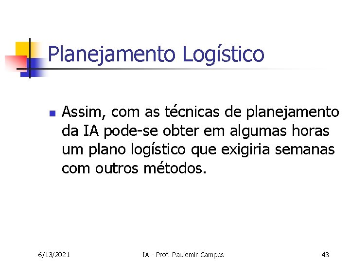 Planejamento Logístico n Assim, com as técnicas de planejamento da IA pode-se obter em