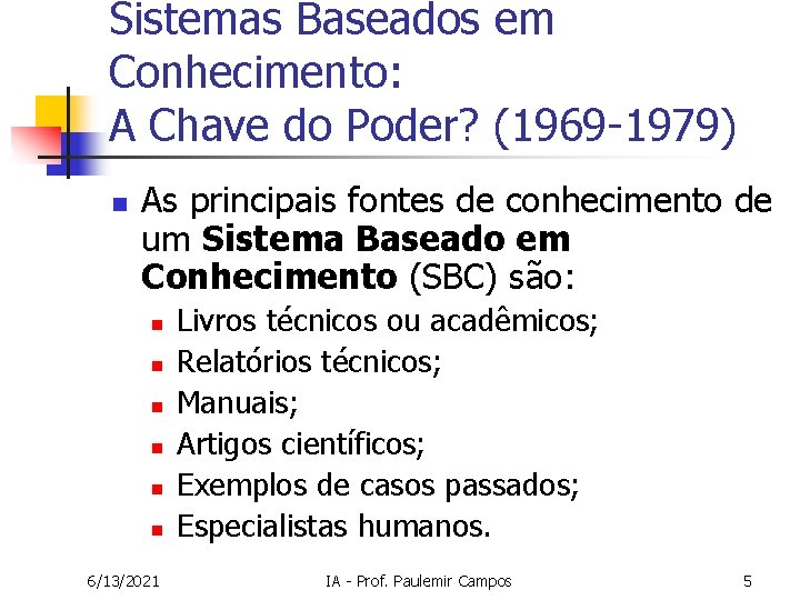 Sistemas Baseados em Conhecimento: A Chave do Poder? (1969 -1979) n As principais fontes