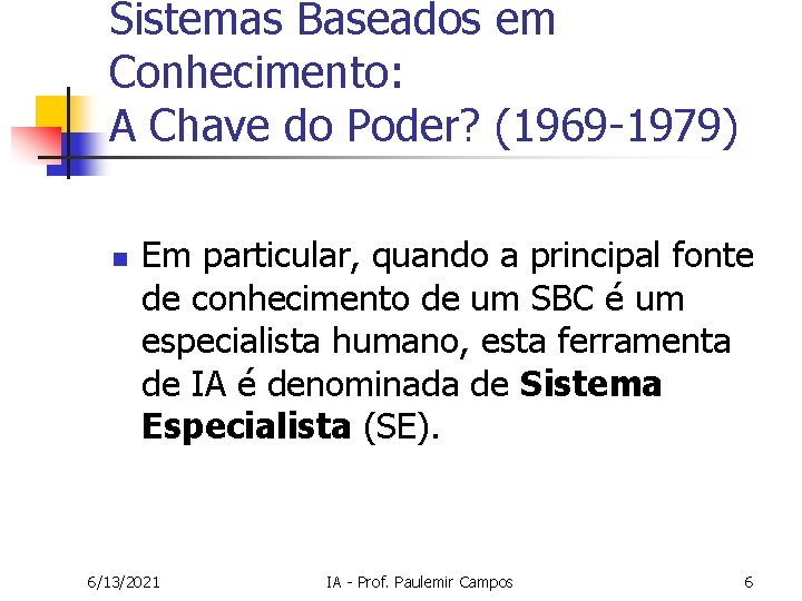 Sistemas Baseados em Conhecimento: A Chave do Poder? (1969 -1979) n Em particular, quando