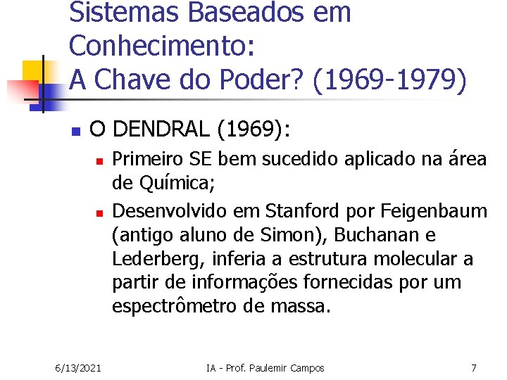 Sistemas Baseados em Conhecimento: A Chave do Poder? (1969 -1979) n O DENDRAL (1969):