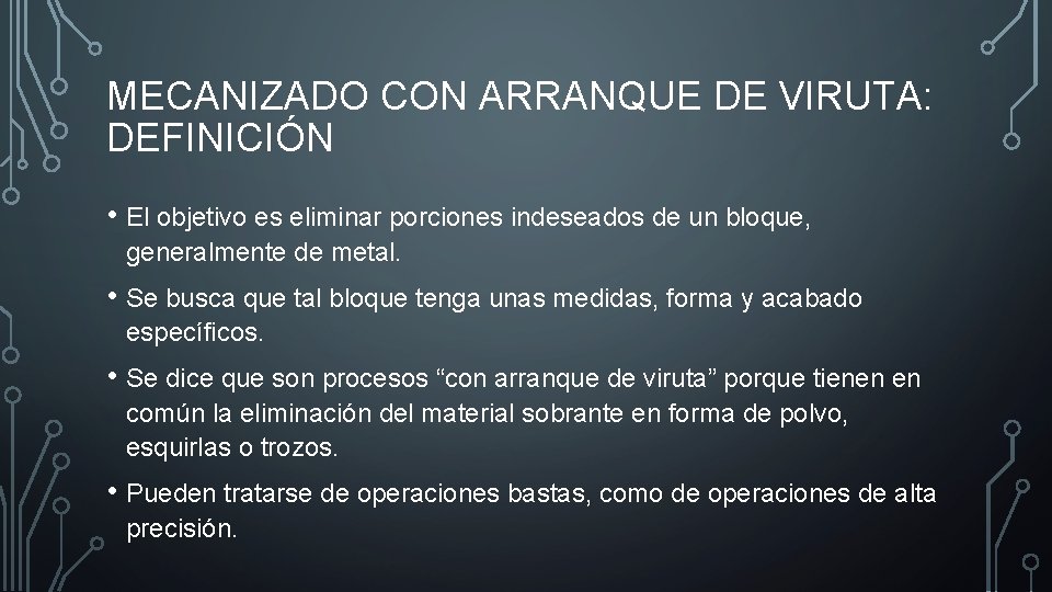 MECANIZADO CON ARRANQUE DE VIRUTA: DEFINICIÓN • El objetivo es eliminar porciones indeseados de MECANIZADO CON ARRANQUE DE VIRUTA: DEFINICIÓN • El objetivo es eliminar porciones indeseados de