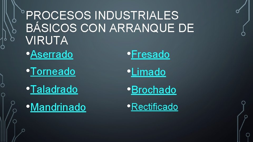 PROCESOS INDUSTRIALES BÁSICOS CON ARRANQUE DE VIRUTA • Aserrado • Torneado • Taladrado • PROCESOS INDUSTRIALES BÁSICOS CON ARRANQUE DE VIRUTA • Aserrado • Torneado • Taladrado •