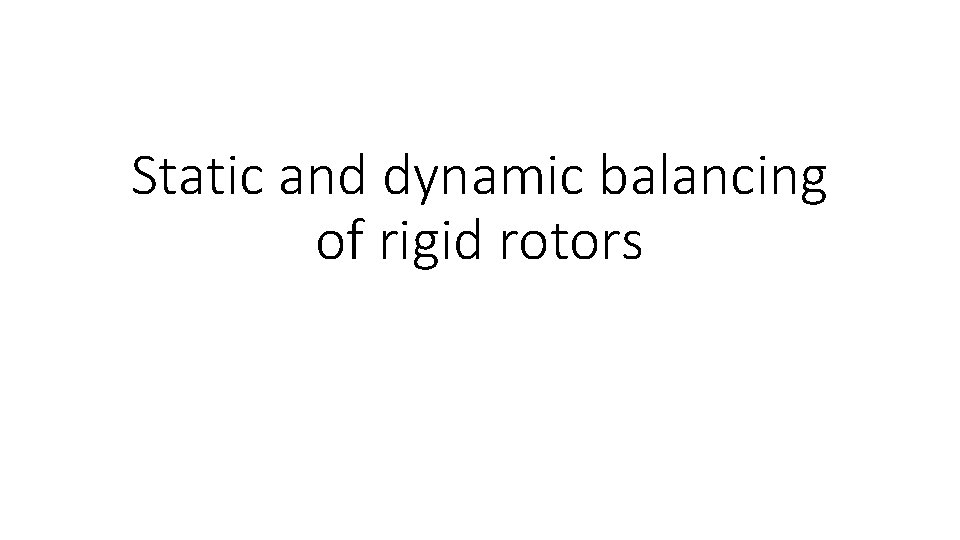 Static and dynamic balancing of rigid rotors 