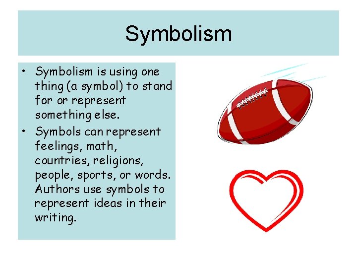 Symbolism • Symbolism is using one thing (a symbol) to stand for or represent