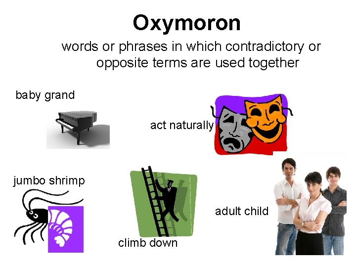 Oxymoron words or phrases in which contradictory or opposite terms are used together baby