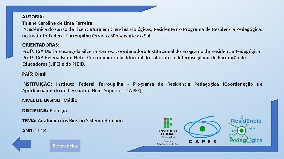 AUTORIA: Thiane Caroline de Lima Ferreira Acadêmica do Curso de Licenciatura em Ciências Biológicas,