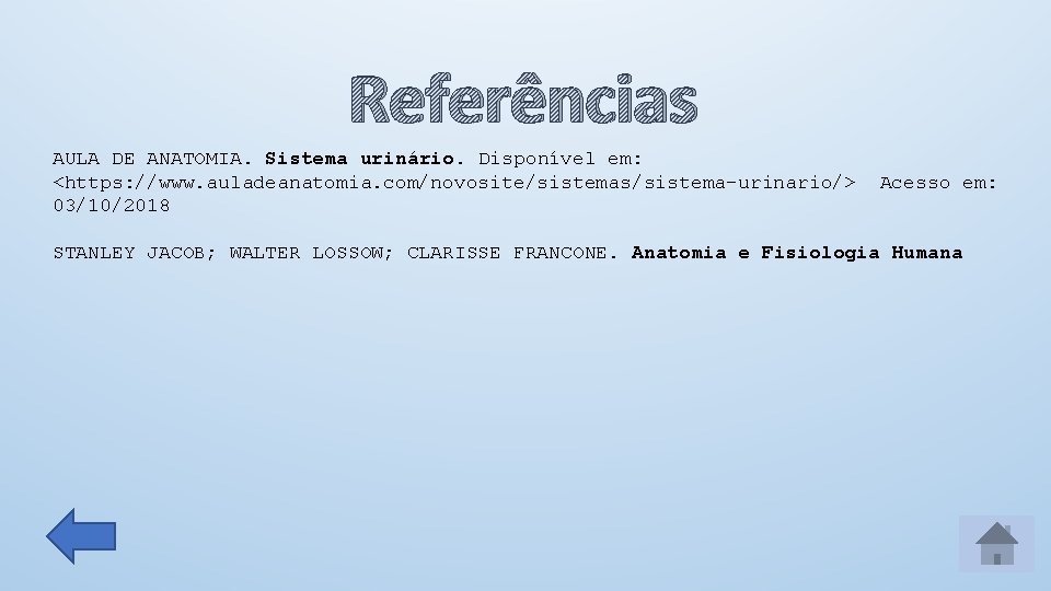 Referências AULA DE ANATOMIA. Sistema urinário. Disponível em: <https: //www. auladeanatomia. com/novosite/sistemas/sistema-urinario/> 03/10/2018 Acesso