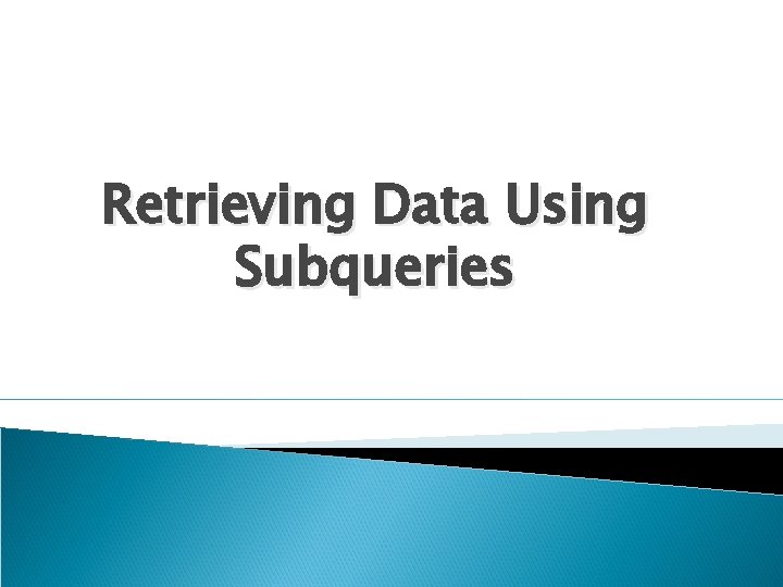 Retrieving Data Using Subqueries 