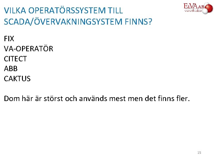 VILKA OPERATÖRSSYSTEM TILL SCADA/ÖVERVAKNINGSYSTEM FINNS? FIX VA-OPERATÖR CITECT ABB CAKTUS Dom här är störst