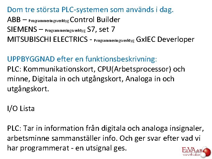 Dom tre största PLC-systemen som används i dag. ABB – Programmeringsverktyg Control Builder SIEMENS