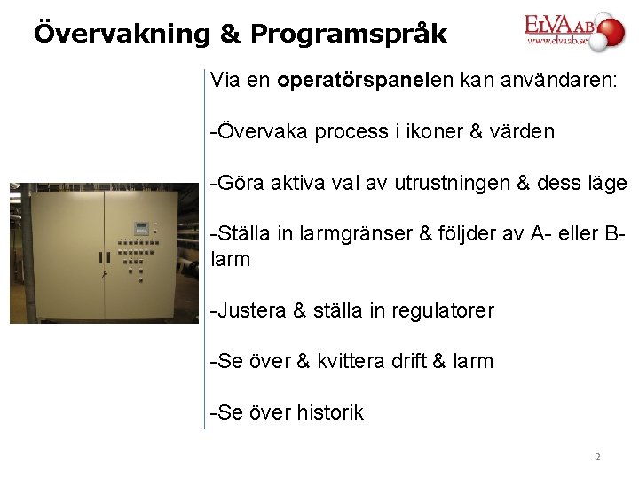 Övervakning & Programspråk Via en operatörspanelen kan användaren: -Övervaka process i ikoner & värden