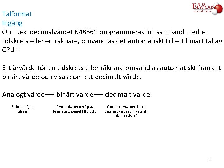 Talformat Ingång Om t. ex. decimalvärdet K 48561 programmeras in i samband med en