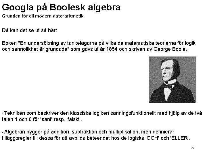 Googla på Boolesk algebra Grunden för all modern datoraritmetik. Då kan det se ut