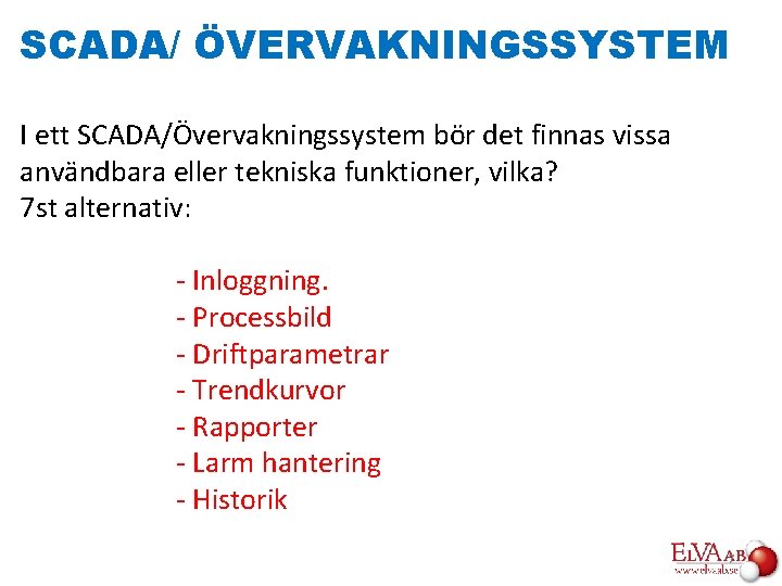 SCADA/ ÖVERVAKNINGSSYSTEM I ett SCADA/Övervakningssystem bör det finnas vissa användbara eller tekniska funktioner, vilka?