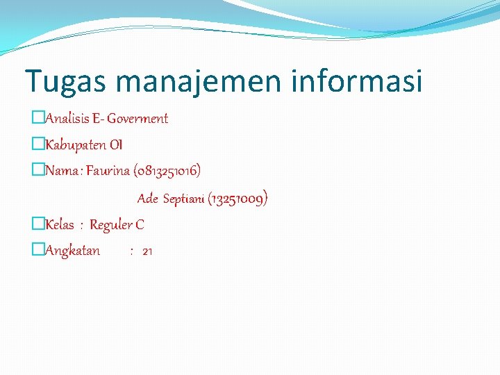 Tugas manajemen informasi �Analisis E- Goverment �Kabupaten OI �Nama: Faurina (0813251016) Ade Septiani (13251009)