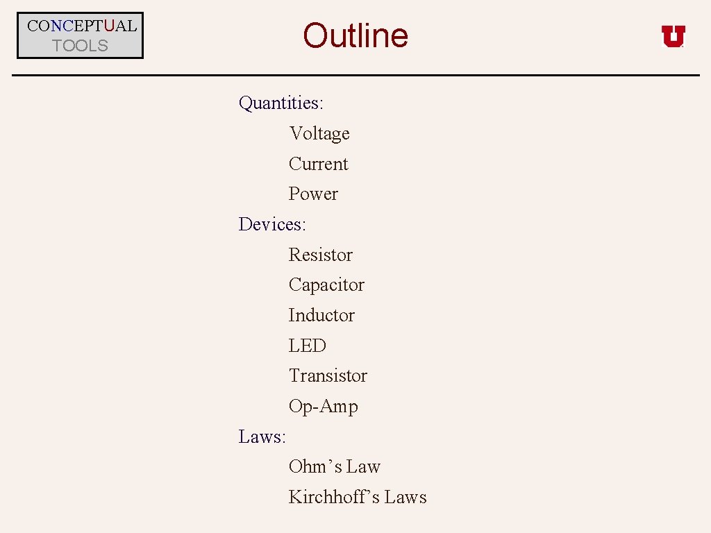 CONCEPTUAL TOOLS Outline Quantities: Voltage Current Power Devices: Resistor Capacitor Inductor LED Transistor Op-Amp