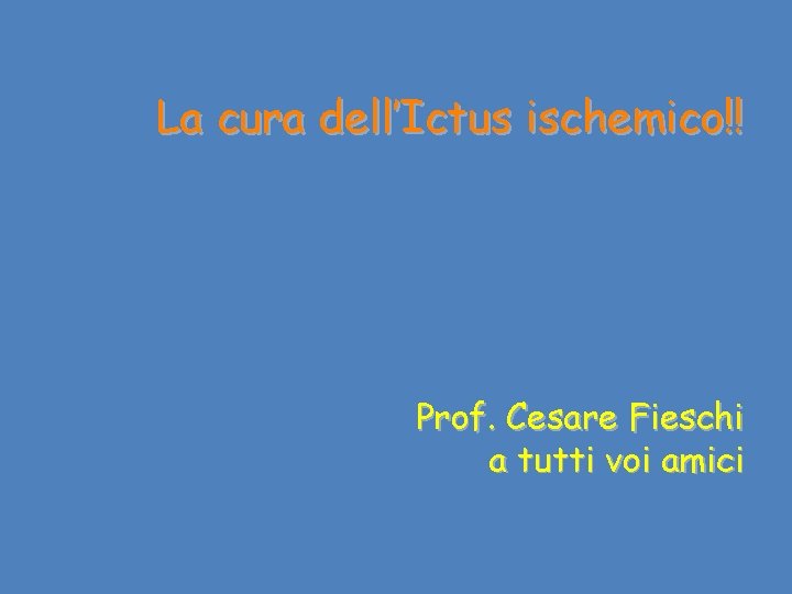 La cura dell’Ictus ischemico!! Prof. Cesare Fieschi a tutti voi amici 