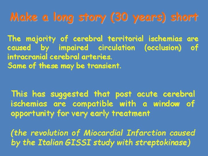 Make a long story (30 years) short The majority of cerebral territorial ischemias are