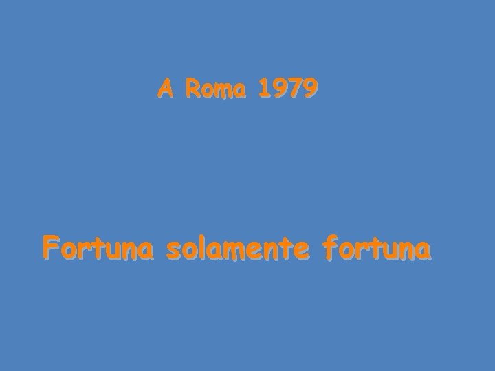 A Roma 1979 Fortuna solamente fortuna 