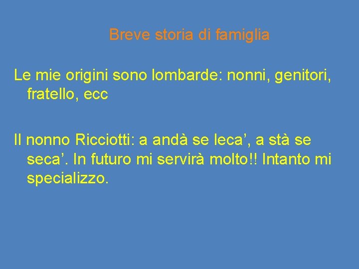 Breve storia di famiglia Le mie origini sono lombarde: nonni, genitori, fratello, ecc Il