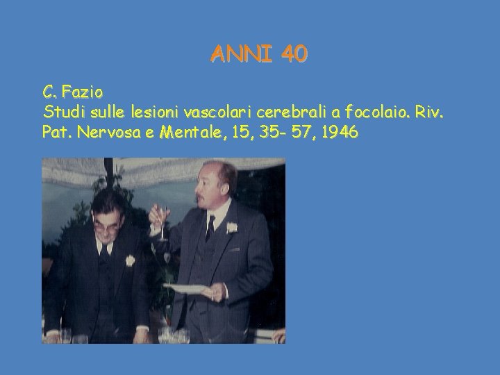 ANNI 40 C. Fazio Studi sulle lesioni vascolari cerebrali a focolaio. Riv. Pat. Nervosa