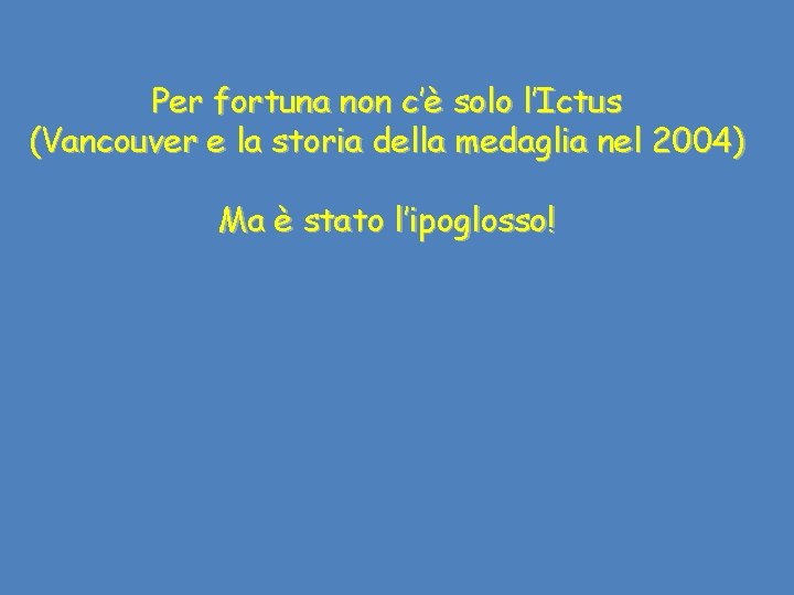 Per fortuna non c’è solo l’Ictus (Vancouver e la storia della medaglia nel 2004)