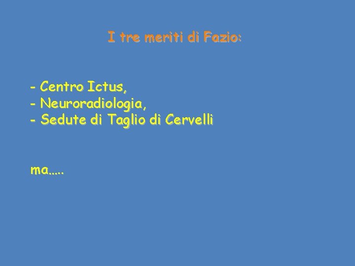 I tre meriti di Fazio: - Centro Ictus, - Neuroradiologia, - Sedute di Taglio