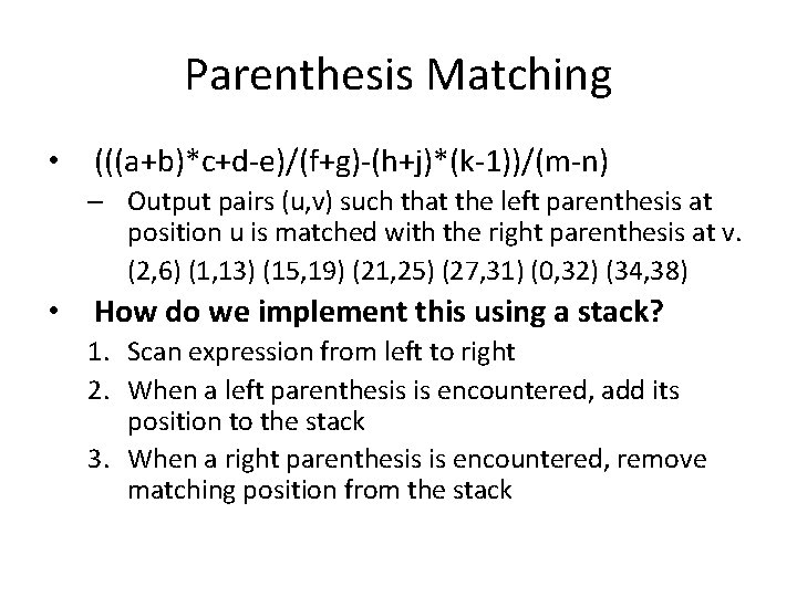 Parenthesis Matching • (((a+b)*c+d-e)/(f+g)-(h+j)*(k-1))/(m-n) – Output pairs (u, v) such that the left parenthesis