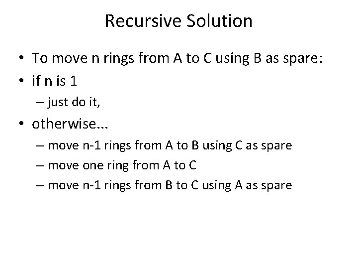Recursive Solution • To move n rings from A to C using B as