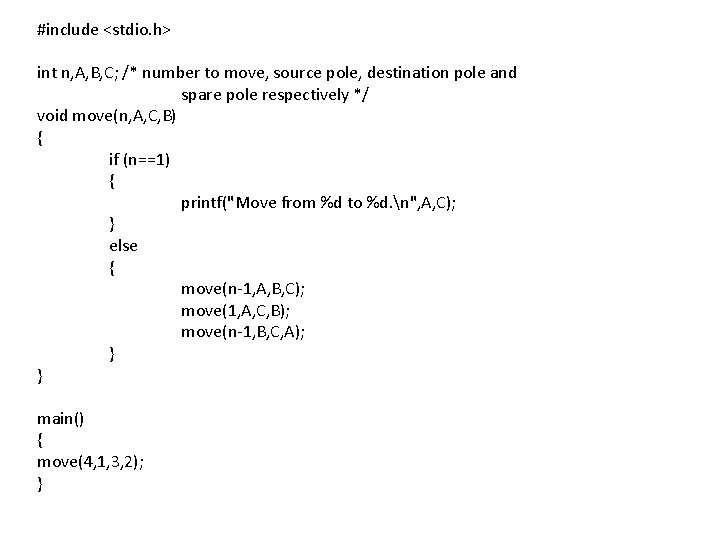 #include <stdio. h> int n, A, B, C; /* number to move, source pole,