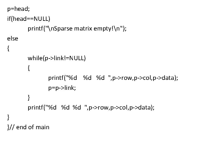 p=head; if(head==NULL) printf("n. Sparse matrix empty!n"); else { while(p->link!=NULL) { printf("%d %d %d ",