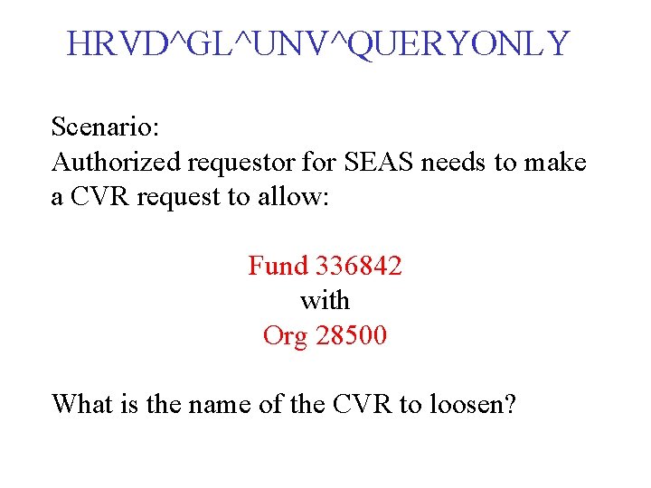 HRVD^GL^UNV^QUERYONLY Scenario: Authorized requestor for SEAS needs to make a CVR request to allow: