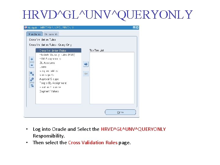 HRVD^GL^UNV^QUERYONLY • Log into Oracle and Select the HRVD^GL^UNV^QUERYONLY Responsibility. • Then select the