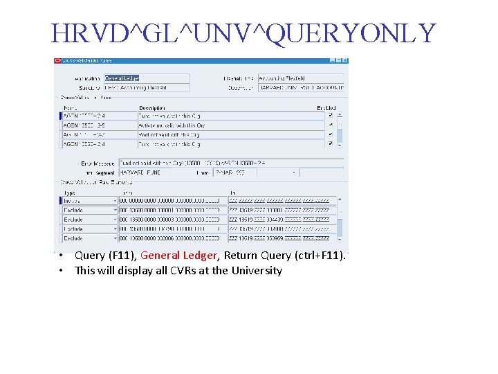 HRVD^GL^UNV^QUERYONLY • Query (F 11), General Ledger, Return Query (ctrl+F 11). • This will