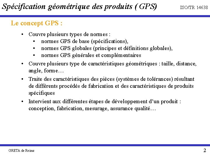 Spécification géométrique des produits ( GPS) ISO/TR 14638 Le concept GPS : • Couvre
