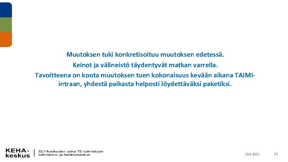 Muutoksen tuki konkretisoituu muutoksen edetessä. Keinot ja välineistö täydentyvät matkan varrella. Tavoitteena on koota