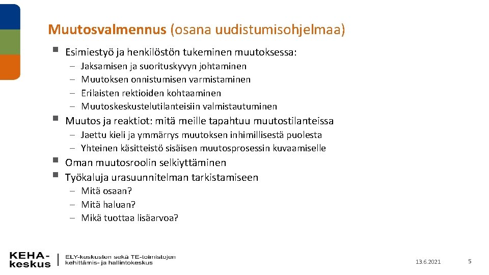 Muutosvalmennus (osana uudistumisohjelmaa) § § Esimiestyö ja henkilöstön tukeminen muutoksessa: – – Jaksamisen ja