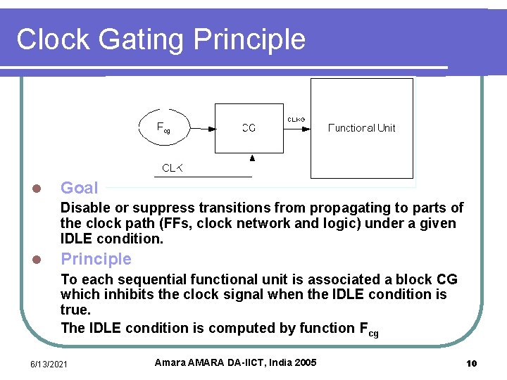Clock Gating Principle l Goal Disable or suppress transitions from propagating to parts of